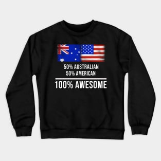 50% Australian 50% American 100% Awesome - Gift for American Heritage From America Crewneck Sweatshirt